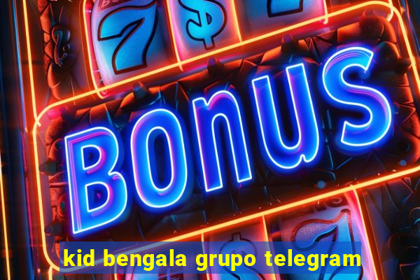 kid bengala grupo telegram